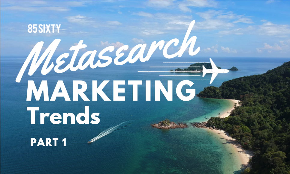 Metasearch Marketing Trends Agency - 85SIXTY