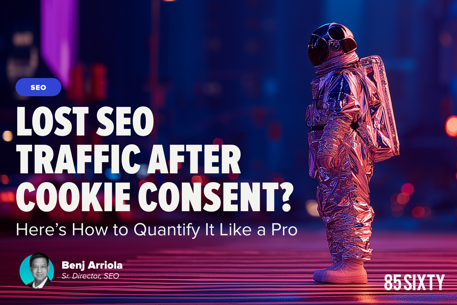 Lost SEO Traffic After Cookie Consent - insights from 85SIXTY