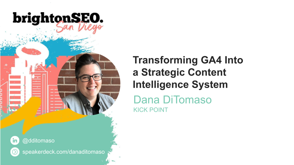 Dana DiTomaso - Transforming GA4 into a strategic content intelligence system