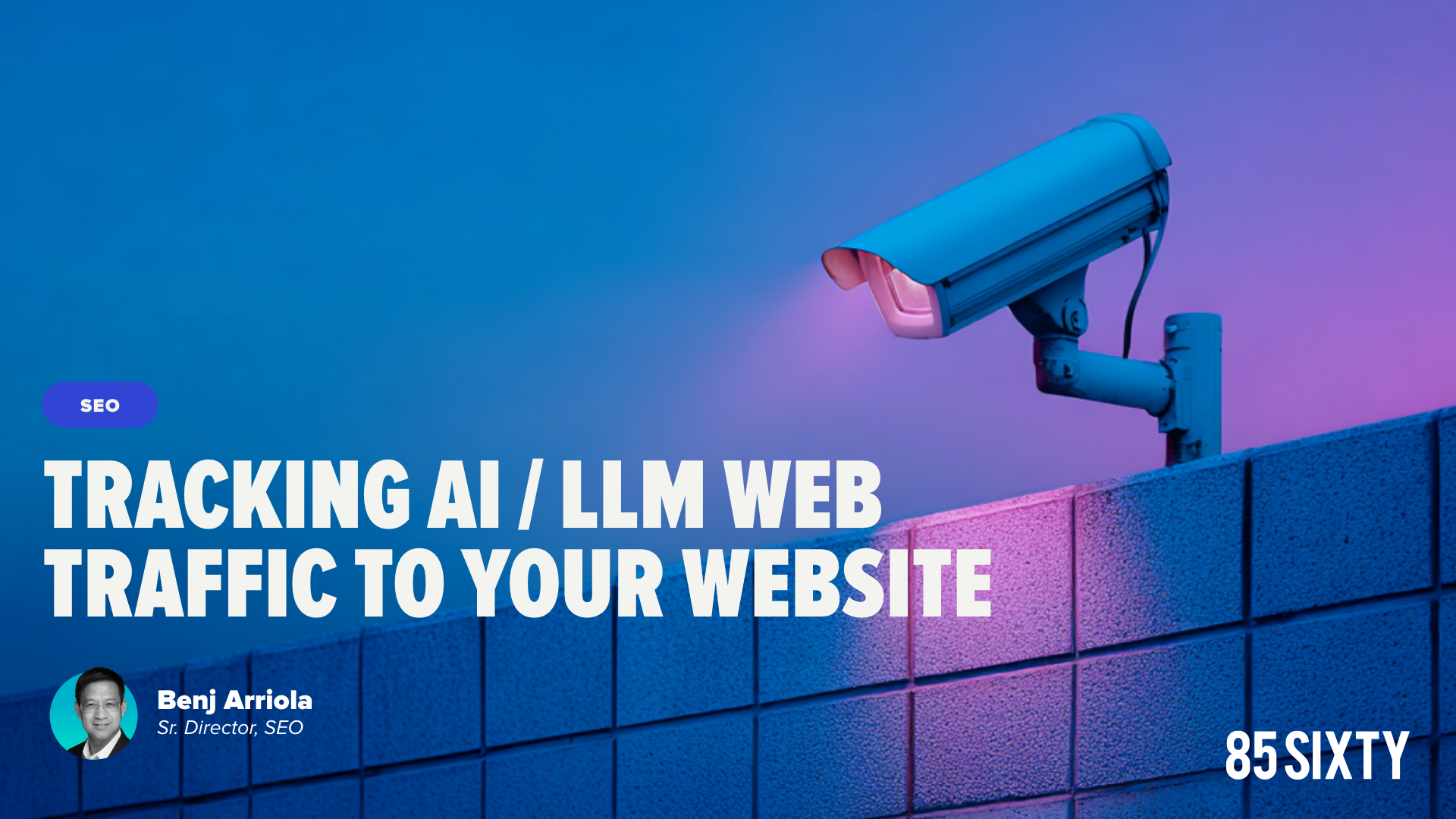 Tracking AI / LLM Web Traffic To Your Website with Benj Arriola, Sr. SEO Director, 85Sixty